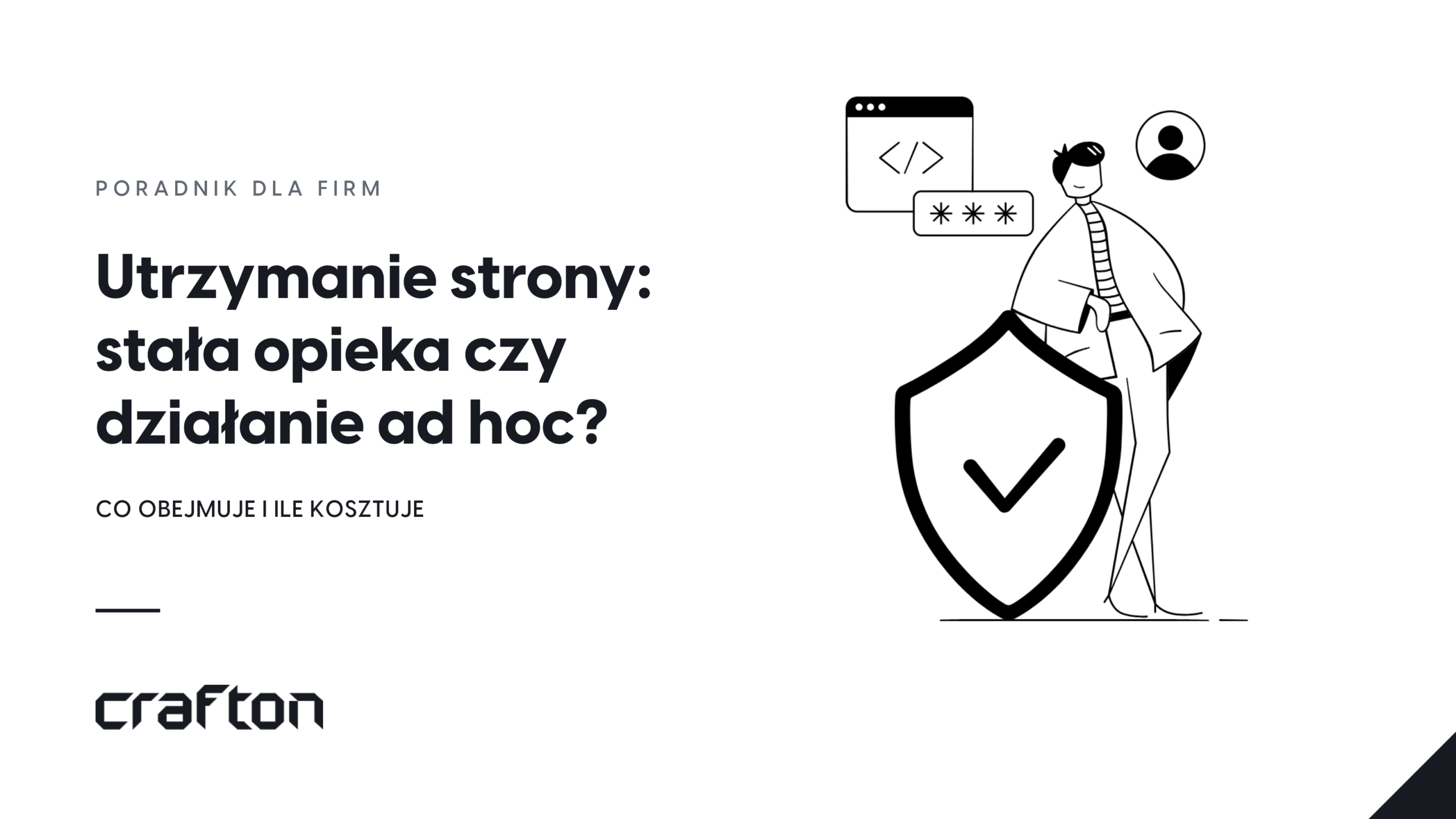 Utrzymanie strony internetowej: stała opieka techniczna czy działanie ad hoc. Co obejmuje utrzymanie i ile kosztuje.